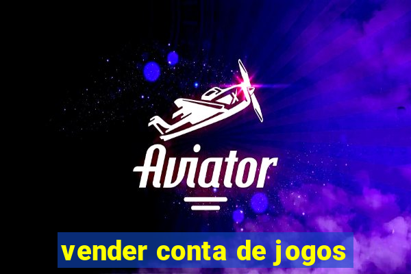 vender conta de jogos